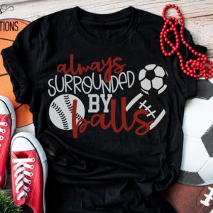 Always Surrounded by Balls Sports Mom Women's T-Shirt