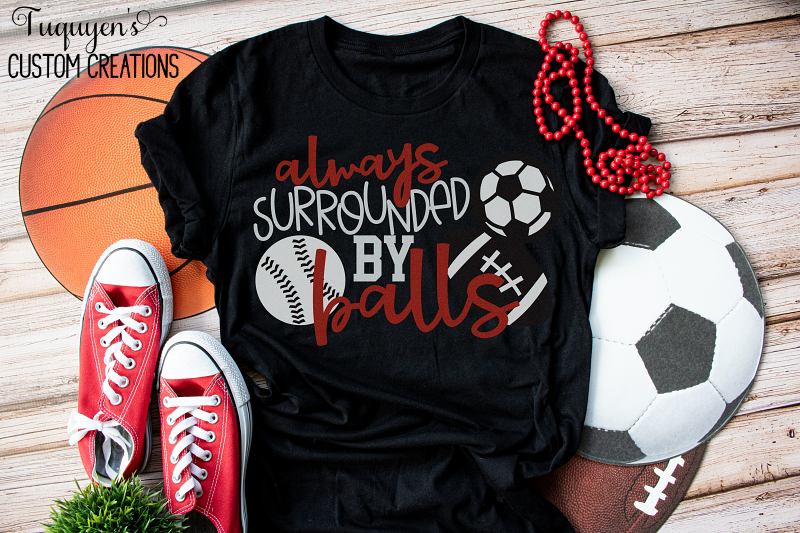 Always Surrounded by Balls Sports Mom Women s T Shirt