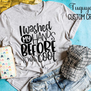 I Washed My Hands Before It Was Cool Women's T-Shirt