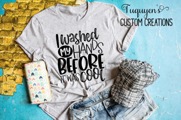 I Washed My Hands Before It Was Cool Women's T-Shirt
