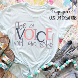 Be a Voice Not an Echo T-Shirt