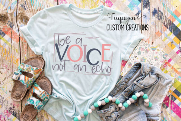 Be a Voice Not an Echo T-Shirt