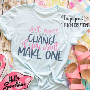 Don't Expect to See a Change If You Don't Make One T-Shirt