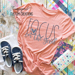 Focus on the Good T-Shirt