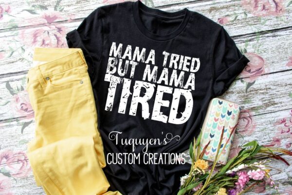 Mama Tried But Mama Tired Funny Mom T-Shirt
