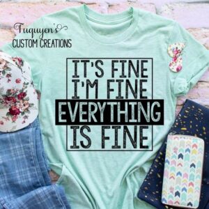 I'm Fine, It's Fine, Everything's Fine Funny T-Shirt for Adults