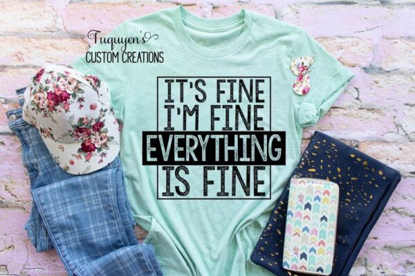 I'm Fine, It's Fine, Everything's Fine Funny T-Shirt for Adults