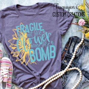 Fragile But Not Like a Flower More Like a Bomb T-Shirt