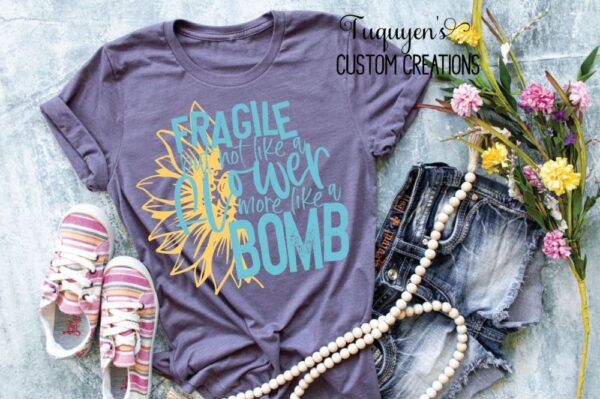 Fragile But Not Like a Flower More Like a Bomb T-Shirt