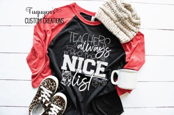 Teachers Always Make the Nice List Raglan Baseball Shirt Teacher Gift