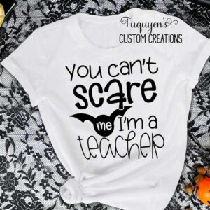 You Can't Scare Me I'm a Teacher T-Shirt for Adults Teacher Gift