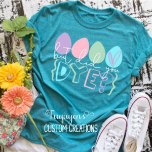 But Did You Dye? Easter T-Shirt for Adults