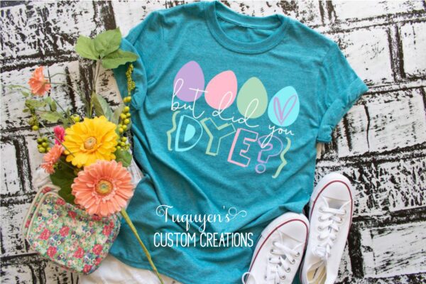 But Did You Dye? Easter T-Shirt for Adults