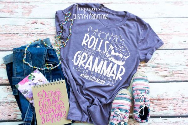 Synonym Rolls Just Like Grammar Used to Make English Teacher T-Shirt