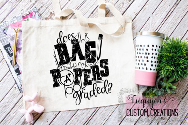 Does This Bag Make My Papers Look Graded? Reusable Tote Bag for Teachers