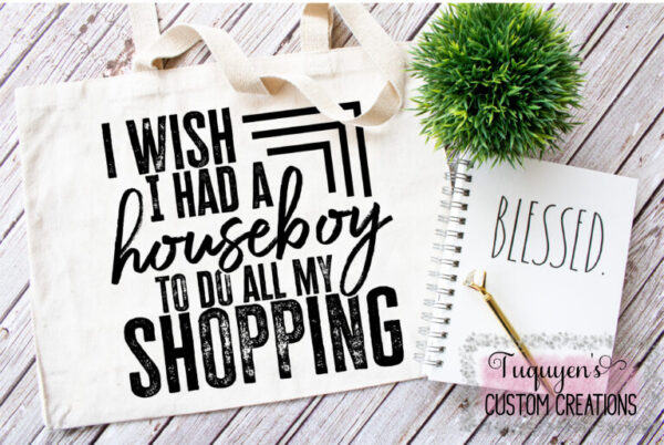 I Wish I Had a Houseboy To Do All My Shopping Reusable Tote Bag