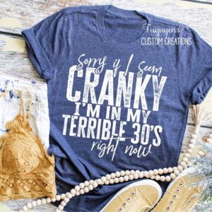 Sorry If I Seem Cranky I'm in My Terrible 30s Right Now T-Shirt
