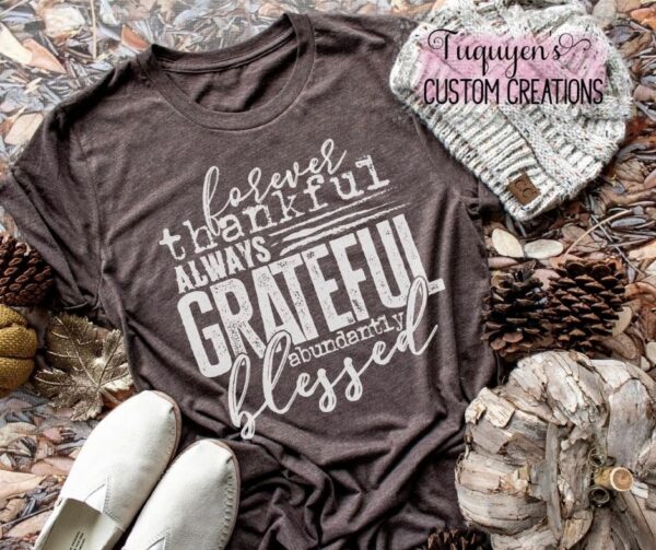 Forever Thankful Always Grateful Abundantly Blessed T-Shirt for Adults
