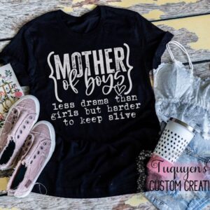 Mother of Boys Less Drama Than Girls but Harder to Keep Alive Funny Mom T-Shirt