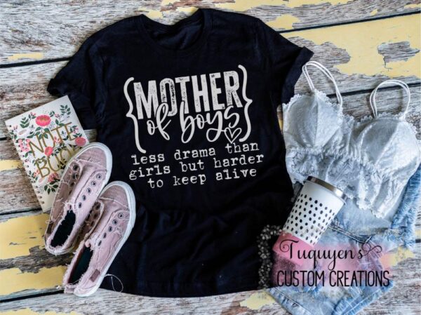 Mother of Boys Less Drama Than Girls but Harder to Keep Alive Funny Mom T-Shirt