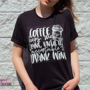 Coffee Keeps Me Going Until Its Acceptable to Drink Wine Funny T-Shirt