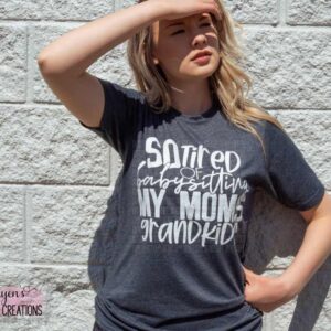 So Tired of Babysitting My Mom's Grandkids Funny Mom T-Shirt