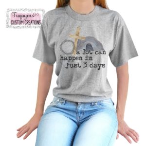 A Lot Can Happen in Three Days Easter T-Shirt for Adults