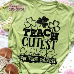 I Teach the Cutest Clovers in the Patch St. Patrick's Day T-Shirt for Adults