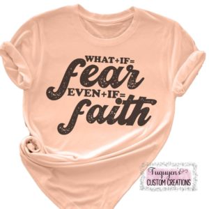 What + If = Fear Even + If = Faith T-Shirt for Adults