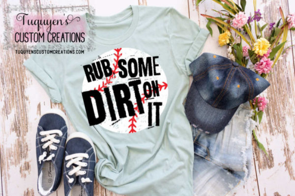 Rub Some Dirt On It Baseball Tuquyen's Custom Creations