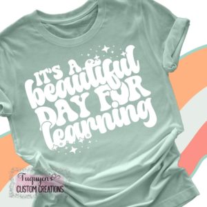 It's a Beautiful Day for Learning Teacher T-Shirt for Adults