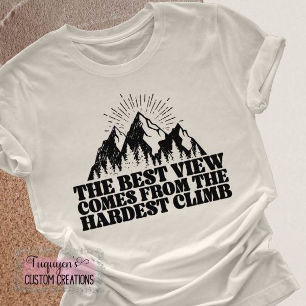 The Best View Comes from the Hardest Climb T-Shirt for Adults