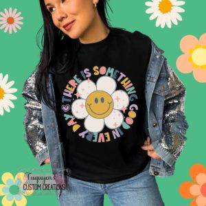 There's Something Good in Every Day T-Shirt for Adults