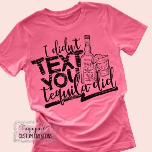 I Didn't Text You Tequila Did Funny T-Shirt for Adults