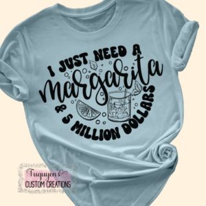 I Just Need a Margarita & 5 Million Dollars Funny T-Shirt for Adults