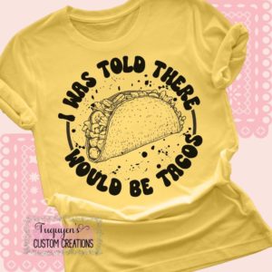 I Was Told There Would Be Tacos Funny T-Shirt for Adults