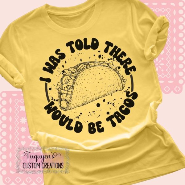 I Was Told There Would Be Tacos Funny T-Shirt for Adults