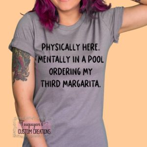 Physically Here Mentally in a Pool Ordering My Third Margarita Funny T-Shirt for Adults