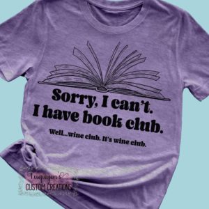 Sorry I Can't I Have Book Club Well Wine Club Funny T-Shirt for Adults