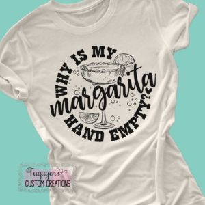 Why Is My Margarita Hand Empty? Funny T-Shirt for Adults