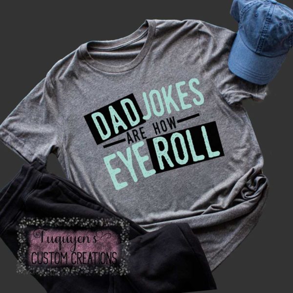 Dad Jokes Are How Eye Roll Funny T-Shirt for Adults