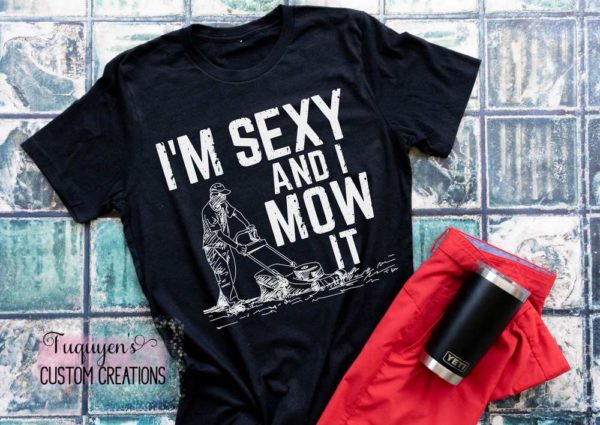 I'm Sexy and I Mow It Funny T-Shirt for Adults