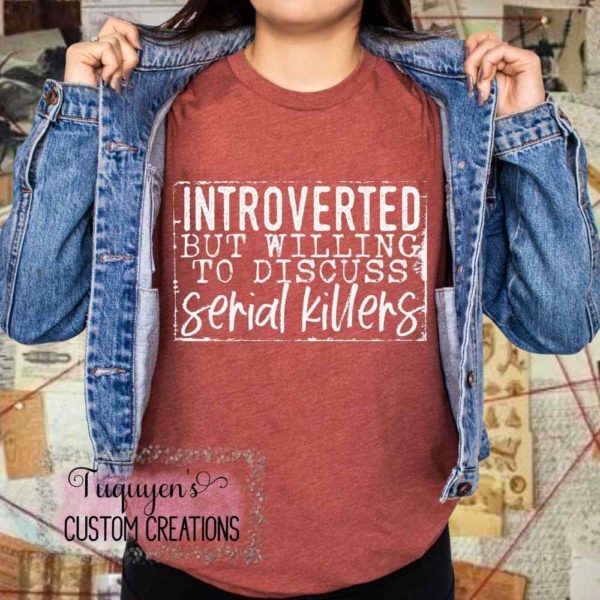 Introverted But Willing to Discuss Serial Killers T-Shirt for Adults