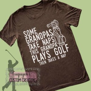 Some Grandpas Take Naps This Grandpa Plays Golf Then Takes Nap Funny T-Shirt for Adults