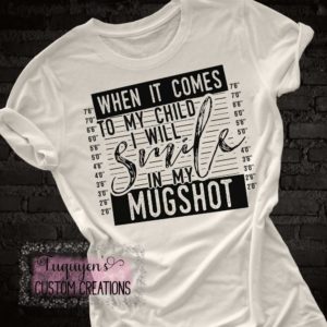 When it Comes to My Child I Will Smile in My Mug Shot True Crime T-Shirt for Adults