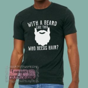 With a Beard Like This Who Needs Hair? Funny T-Shirt for Adults