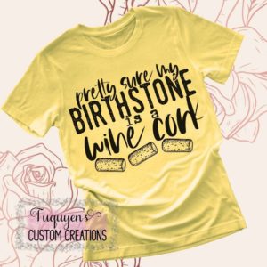 Pretty Sure My Birthstone is a Wine Cork Funny T-Shirt