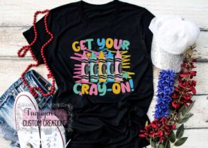 Get Your Cray-On Teacher T-Shirt