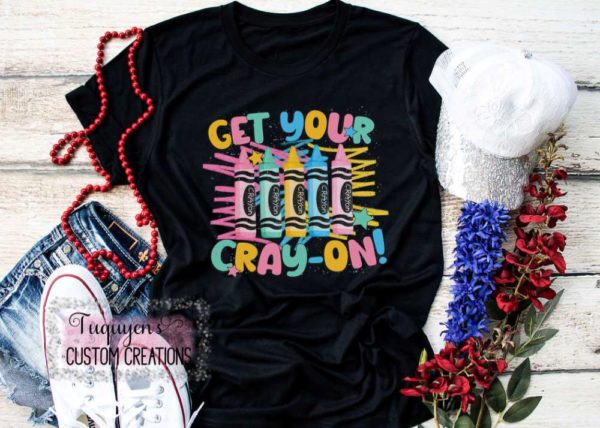 Get Your Cray-On Teacher T-Shirt