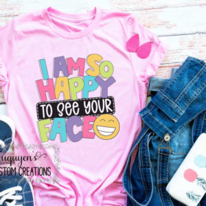 I Am So Happy to See Your Face T-Shirt for Adults